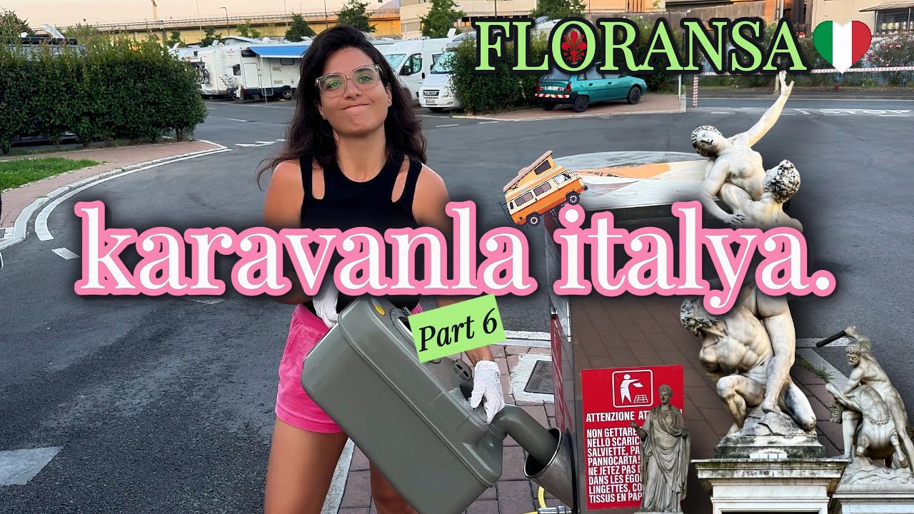 Floransa’ya Doğru Hazırlıklar II Karavanda Eğlenceli Anlar II Floransa’nın En Güzel Lezzet Noktaları