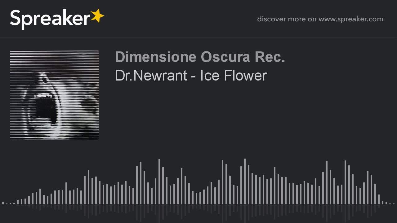 Dr.Newrant - Ice Flower (creato con Spreaker)