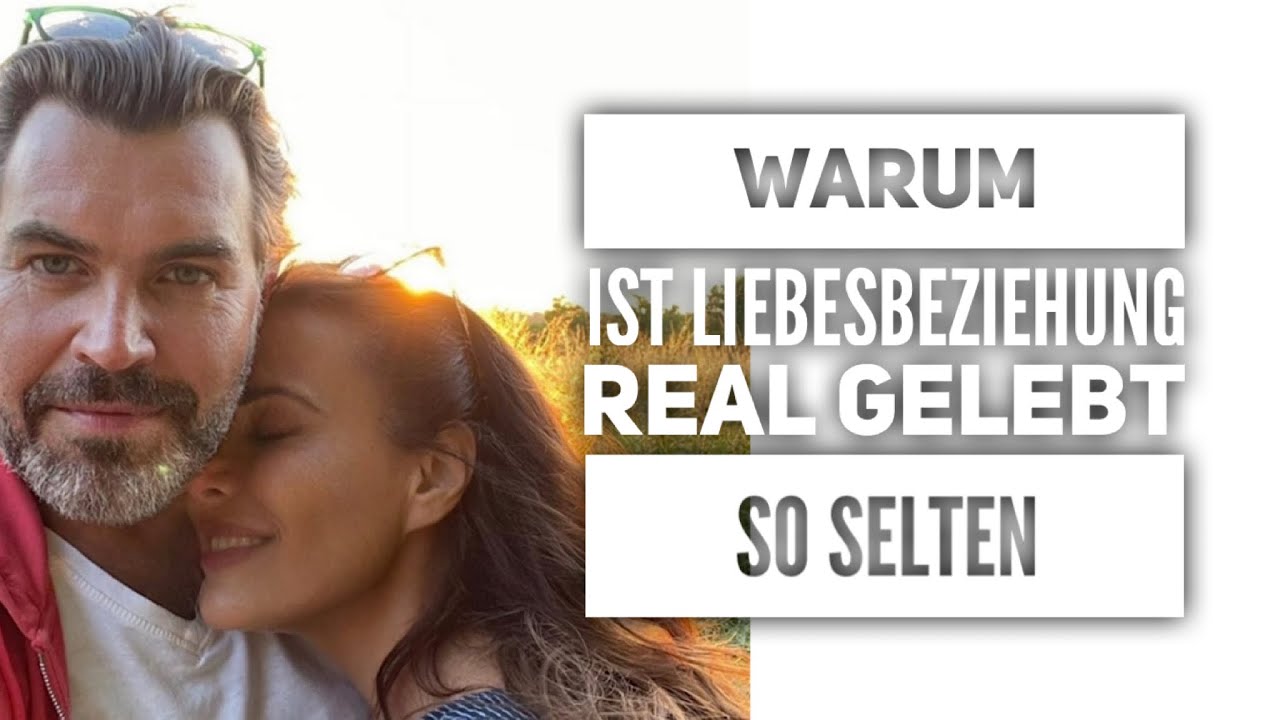 Warum ist Liebesbeziehung real gelebt so selten und Was ist Das was die Meisten leben.