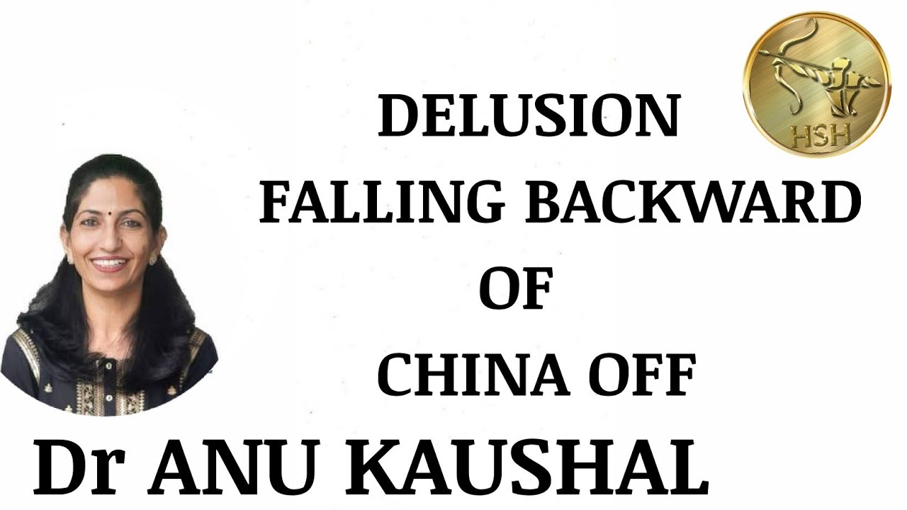 DELUSION FALLING BACKWARD of CHINA -   DR ANU KAUSHAL @hsh_homeopathy