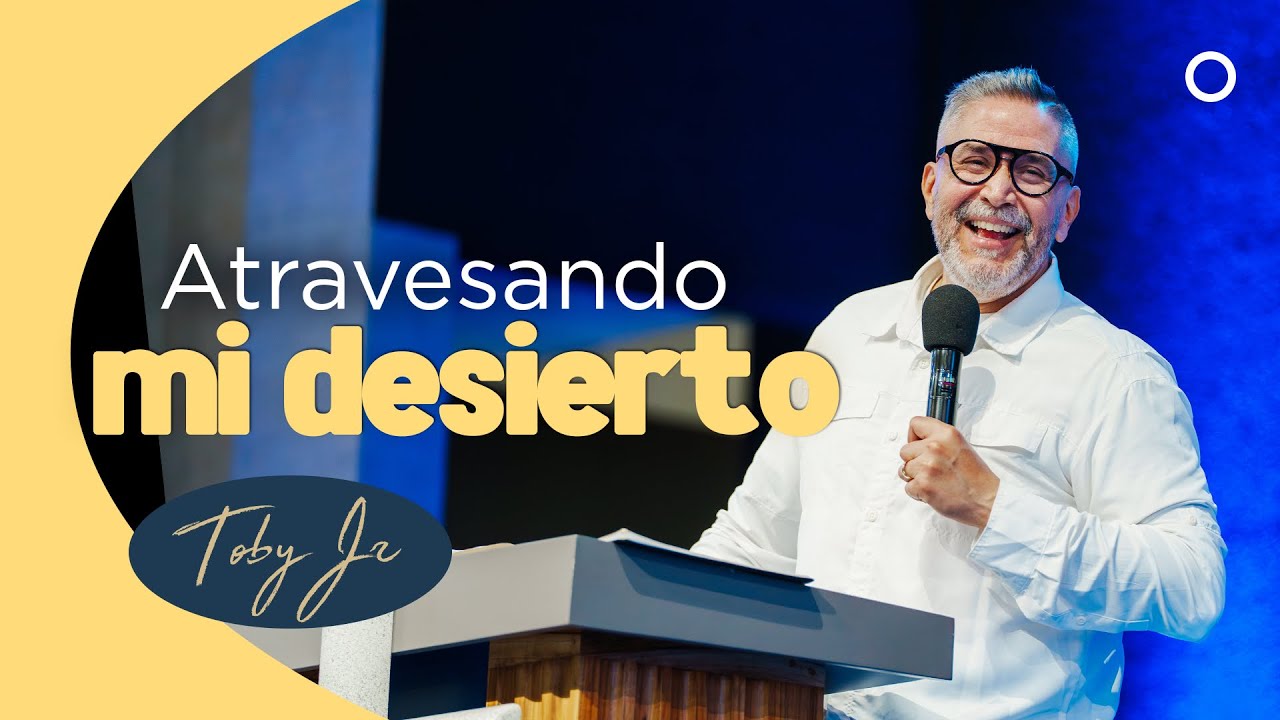 ¡Atravesando mi desierto! - Pastor Toby Jr.