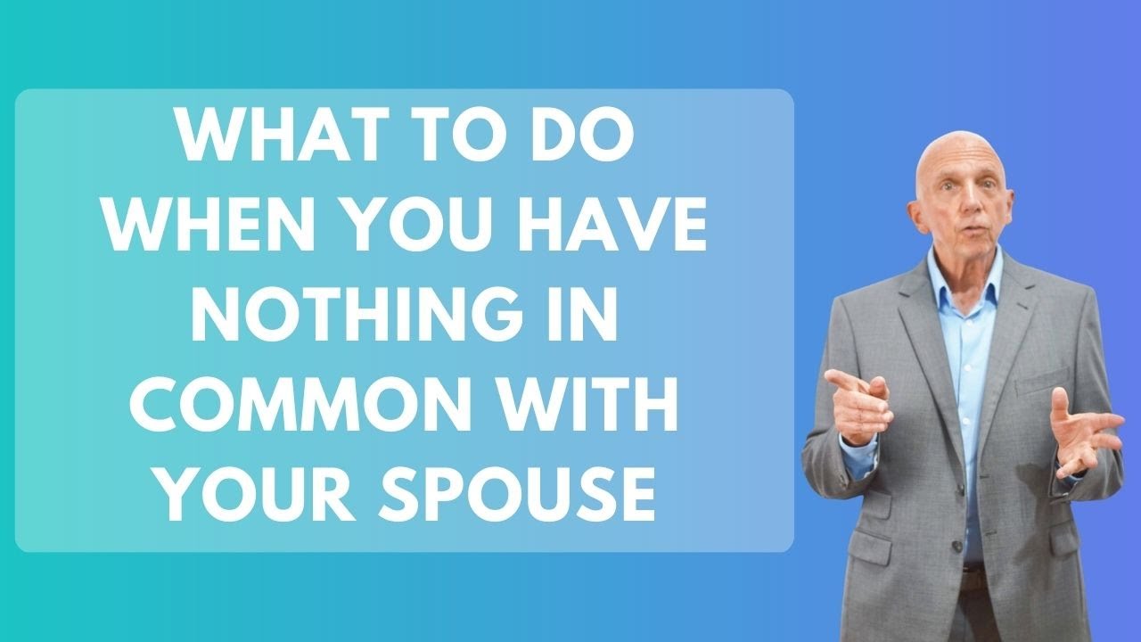 What To Do When You Have Nothing In Common With Your Spouse | Paul Friedman