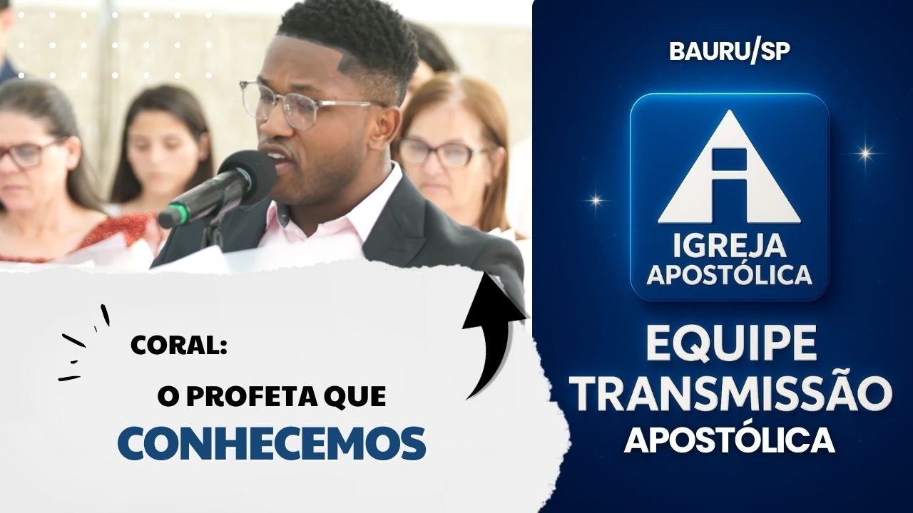 Coral: O Profeta Que Conhecemos  - Igreja Apostólica - Bauru/SP