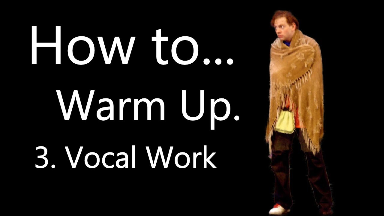 How to be an Actor Part 3: Warm up – Vocal Work