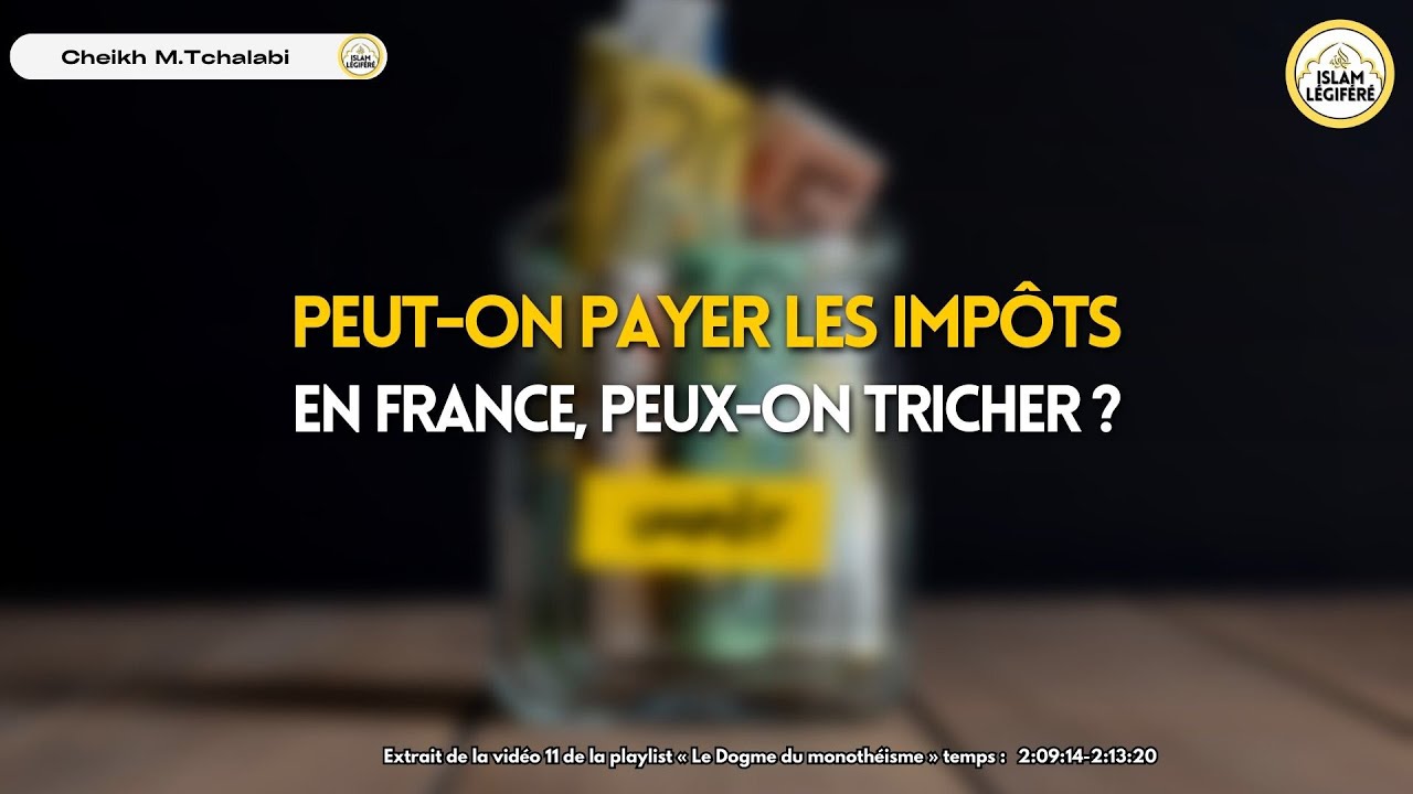 Peut-on payer les impôts en France, peux-on tricher ? - Cheikh M.Tchalabi