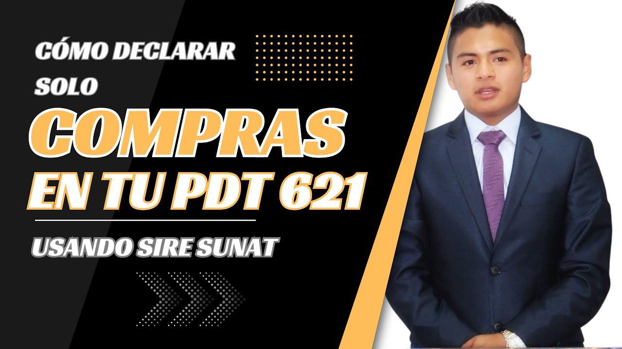 CÓMO DECLARAR SOLO COMPRAS EN TU PDT 621 CON SIRE 2023