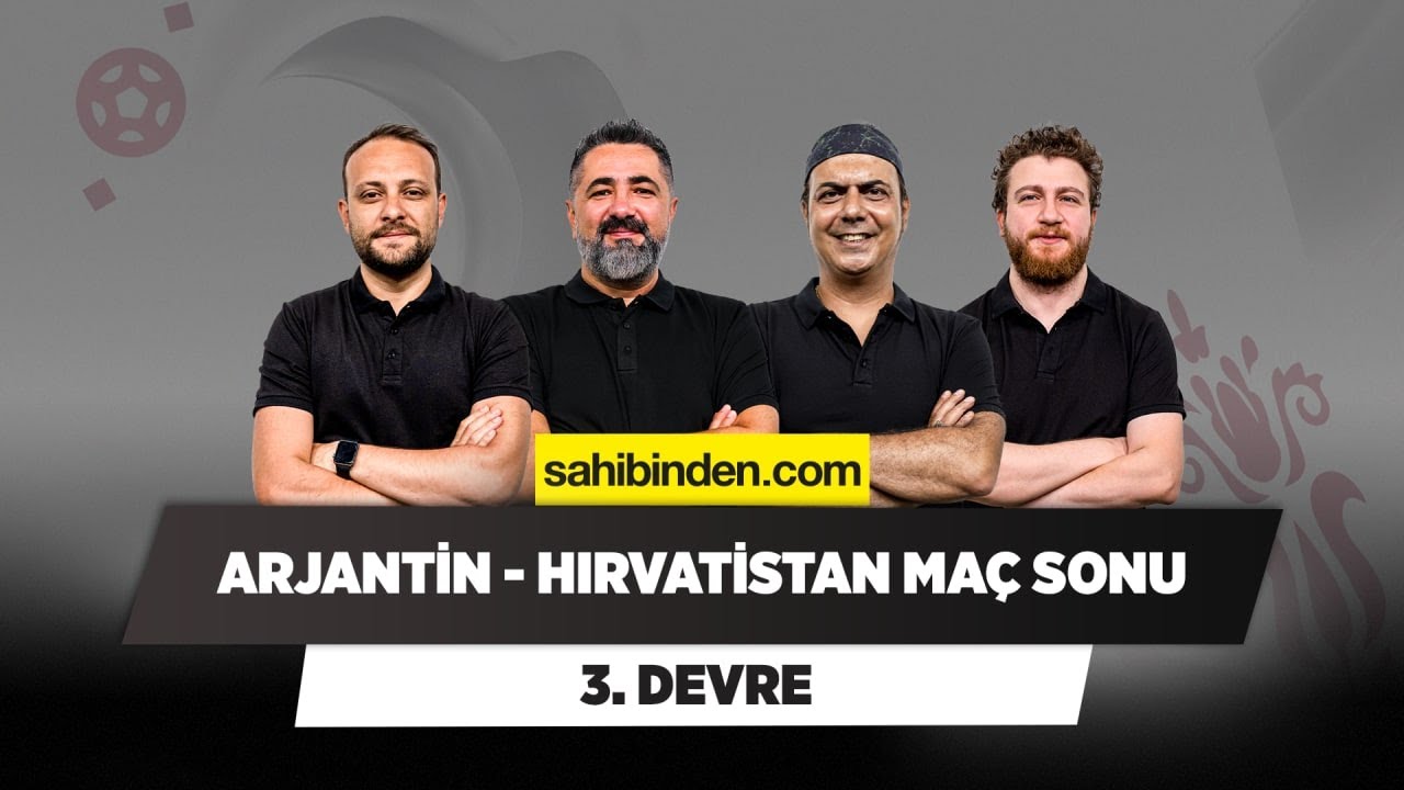 Arjantin - Hırvatistan Maç Sonu | Serdar Ali & Ali Ece & Uğur K. & Onur Tuğrul | 3. Devre