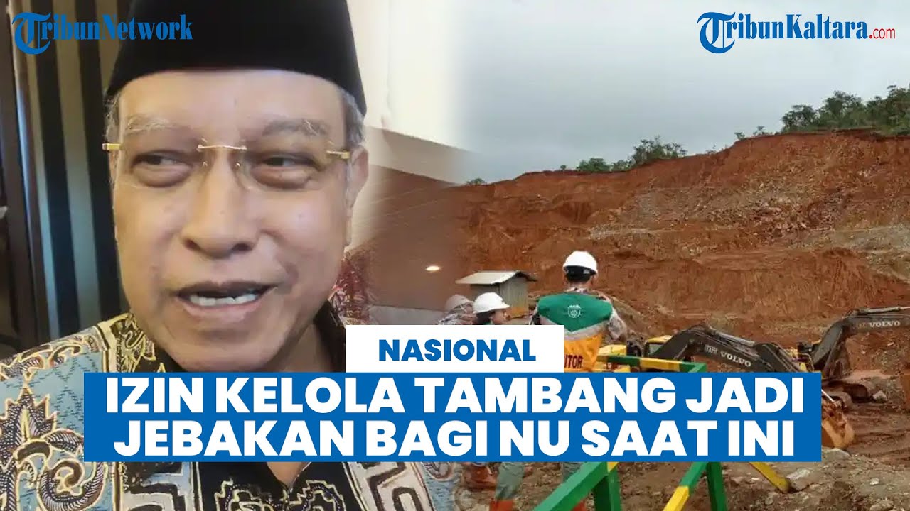 Eks Ketum PBNU Said Aqil Nilai Izin Tambang Era Jokowi Jadi &lsquo;Jebakan&rsquo; untuk NU Sekarang