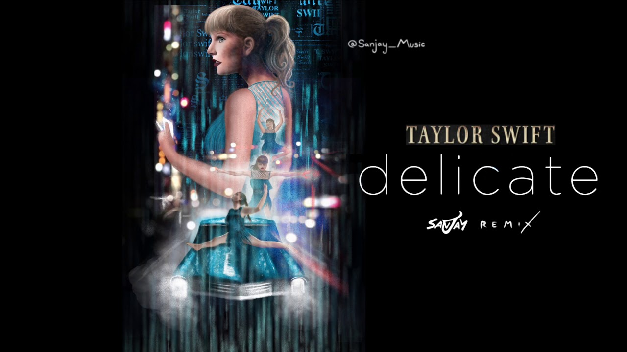 Taylor Swift - Delicate (Sanjay Remix)