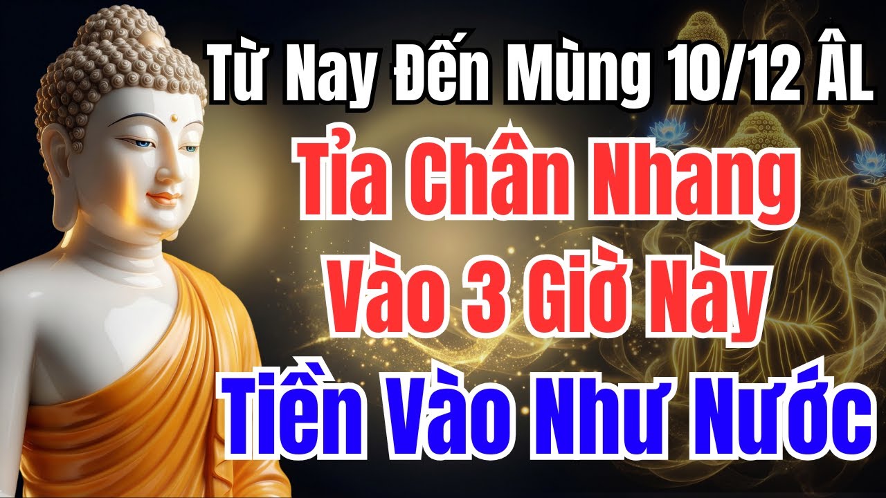 Từ Nay Đến Mùng 10 Tháng 12 Âm Lịch : TỈA CHÂN NHANG VÀO 3 GIỜ NÀY, TIỀN VÀO NHƯ THÁC