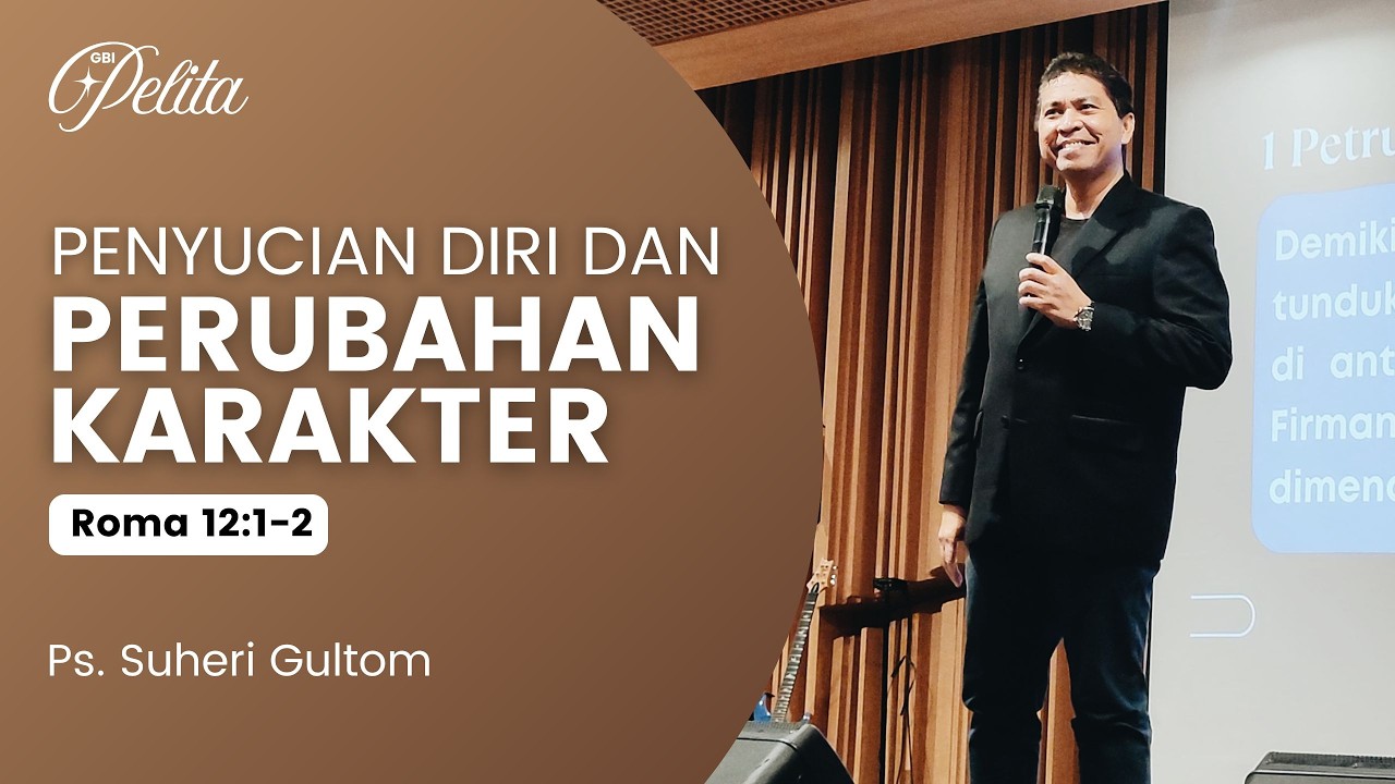 PENYUCIAN DIRI & PERUBAHAN KARAKTER (Rom.12:1-2) | Ps. Suheri Gultom | Official GBI PELITA Medan