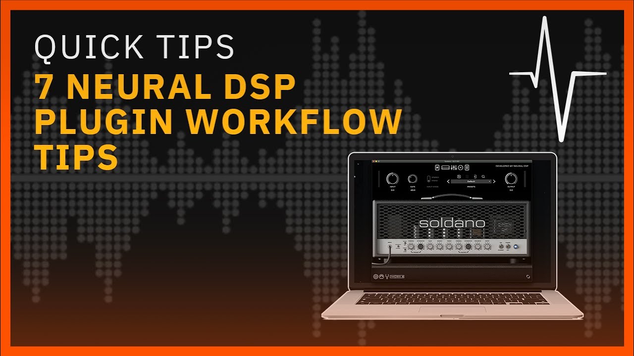 7 Neural DSP Plugin Workflow Tips