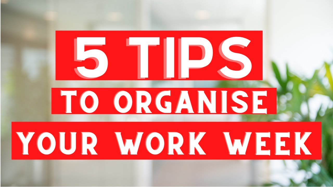 5 Tips to Manage Your Work Week