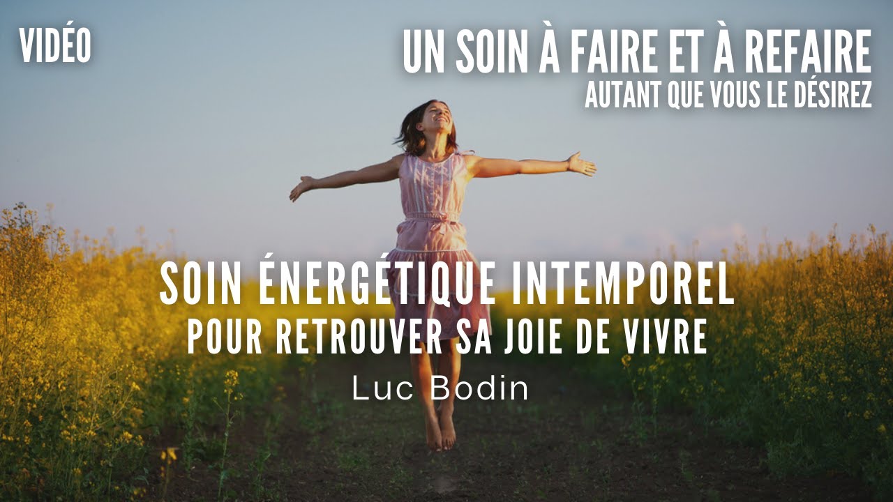 Soin Énergétique Intemporel - Pour retrouver sa joie de vivre - Luc Bodin