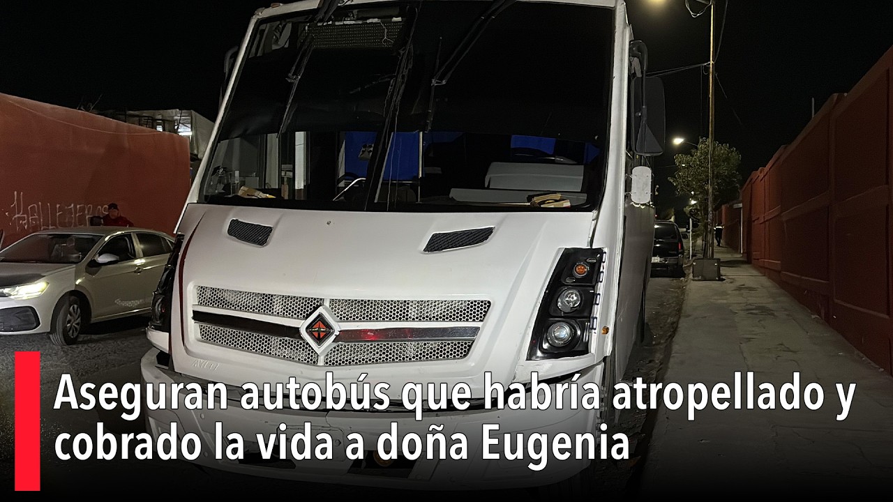 Aseguran autobús que habría atropellado y cobrado la vida a doña Eugenia al sur de Saltillo