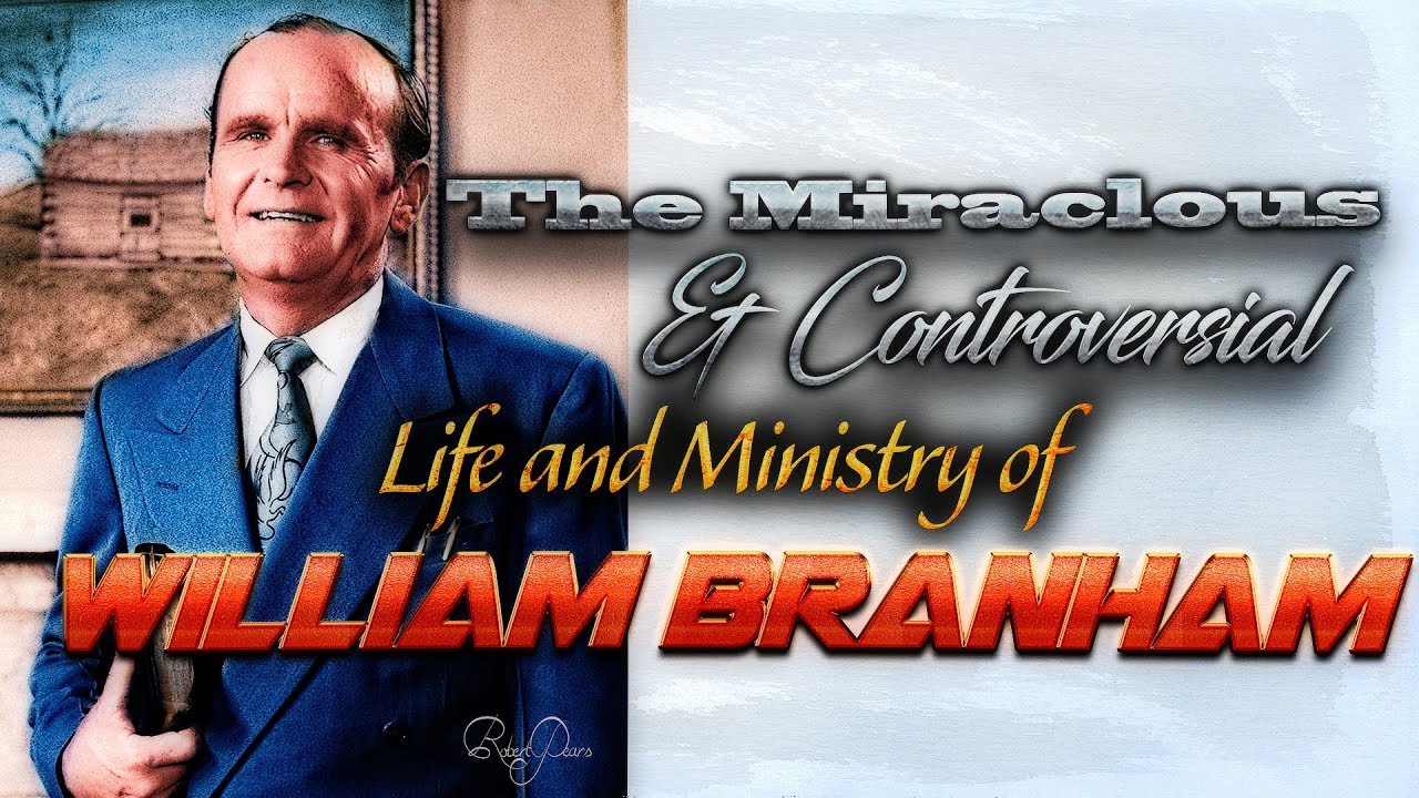 The Miraculous and Controversial Life and Ministry of William Branham