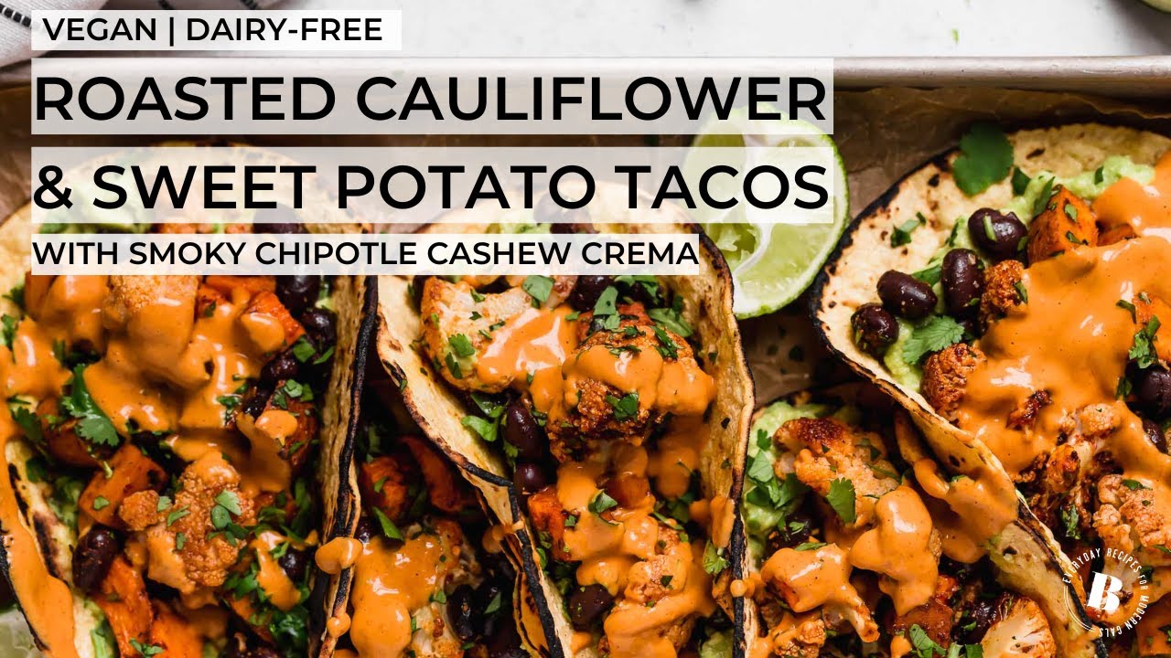 ROASTED CAULIFLOWER & SWEET POTATO TACOS + CHIPOTLE CASHEW CREMA (plant-based /vegan / dairy-free)