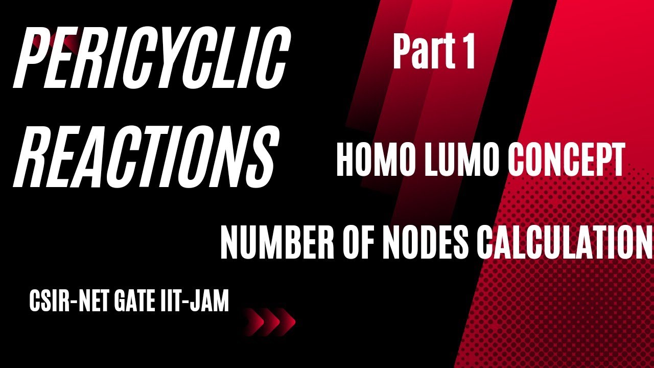 Перициклические реакции | Часть 1 | Концепция HOMO LUMO | Расчет количества узлов | CSIR NET | II...