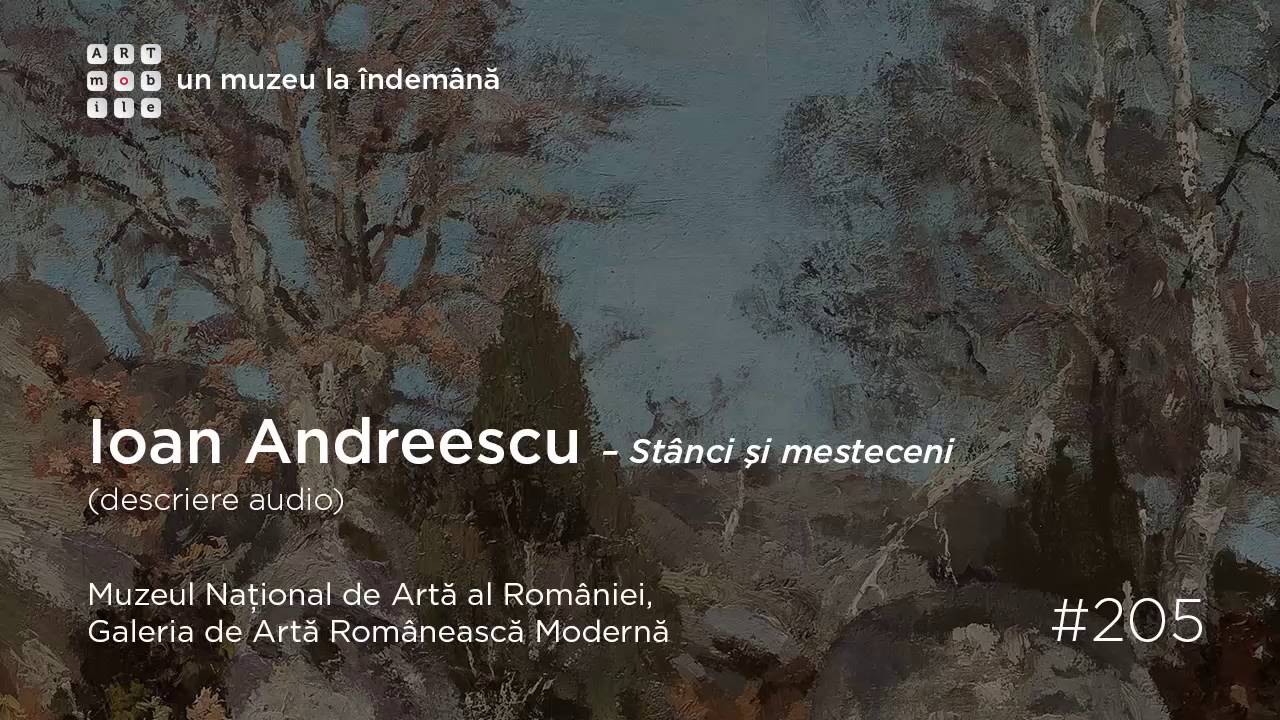 Galeria de Artă Românească Modernă: #205 Ioan Andreescu, Stânci şi mesteceni - audio