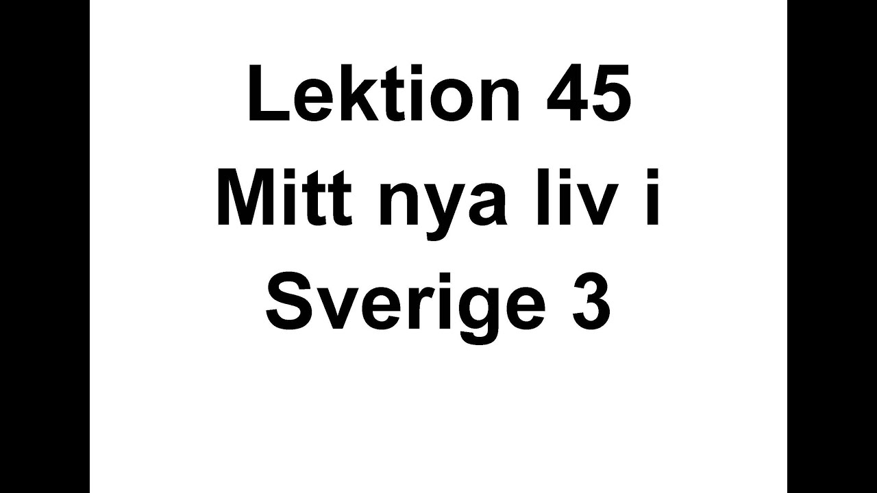 Lektion 45   Mitt nya liv i Sverige 3   Svenska för Nyanlända   Swedish for beginners