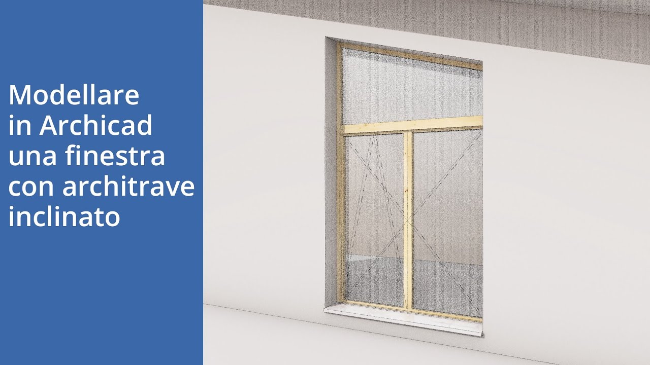 Modellare in Archicad una finestra con architrave inclinato