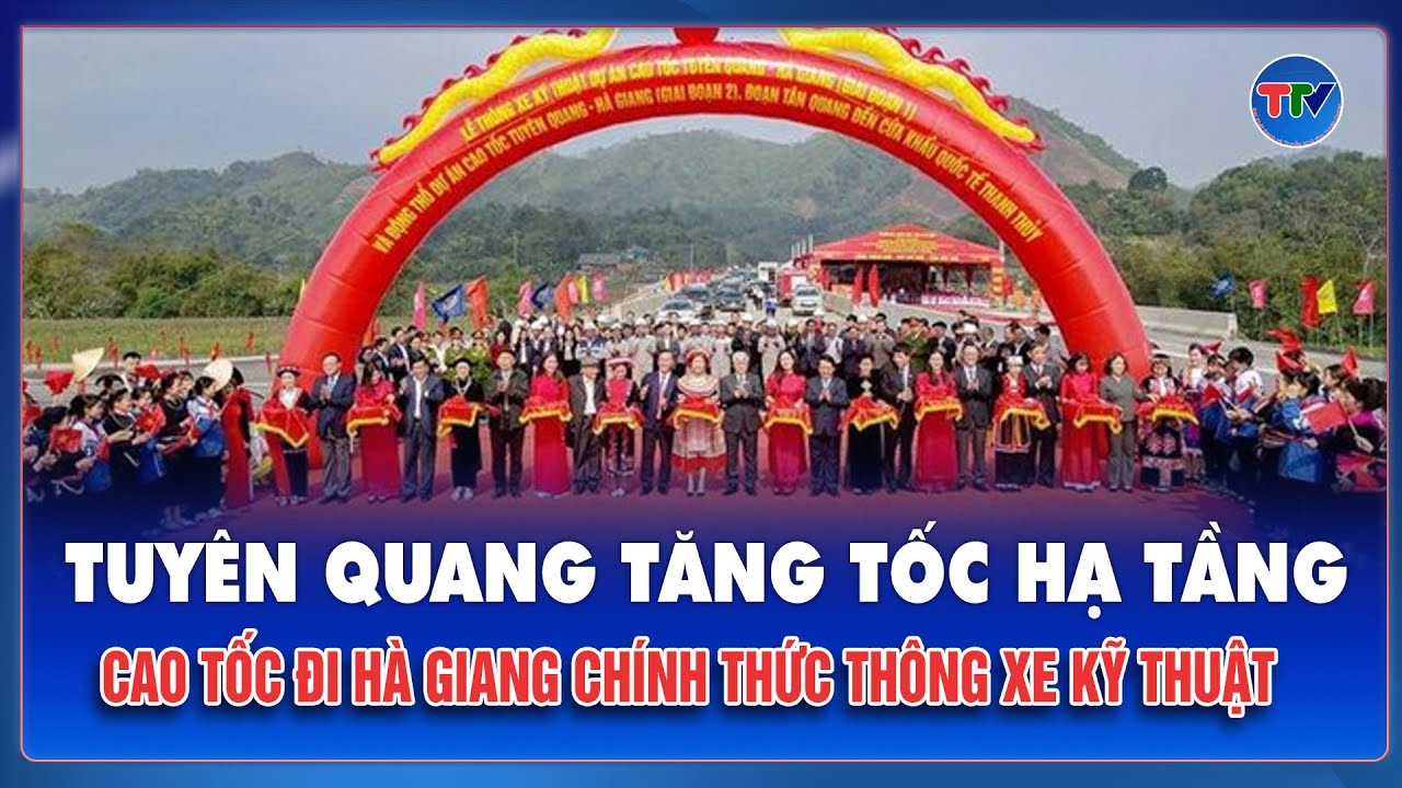 Tuy&ecirc;n Quang &ldquo;bấm n&uacute;t&rdquo; 12 dự &aacute;n lớn, th&ocirc;ng xe cao tốc kết nối cửa khẩu Thanh Thủy