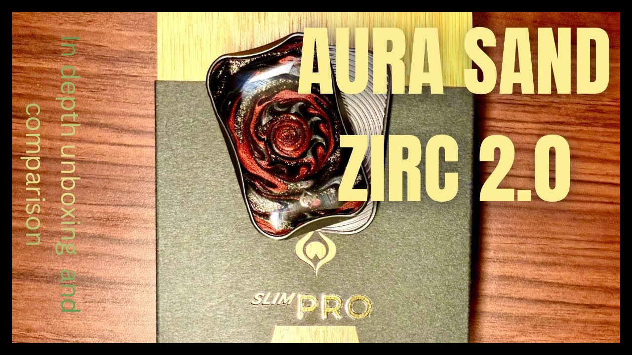Aura - Sand Zirc 2.0 (Slim Pro) - Detailed unboxing and Comparison to Ti-Blue Dream