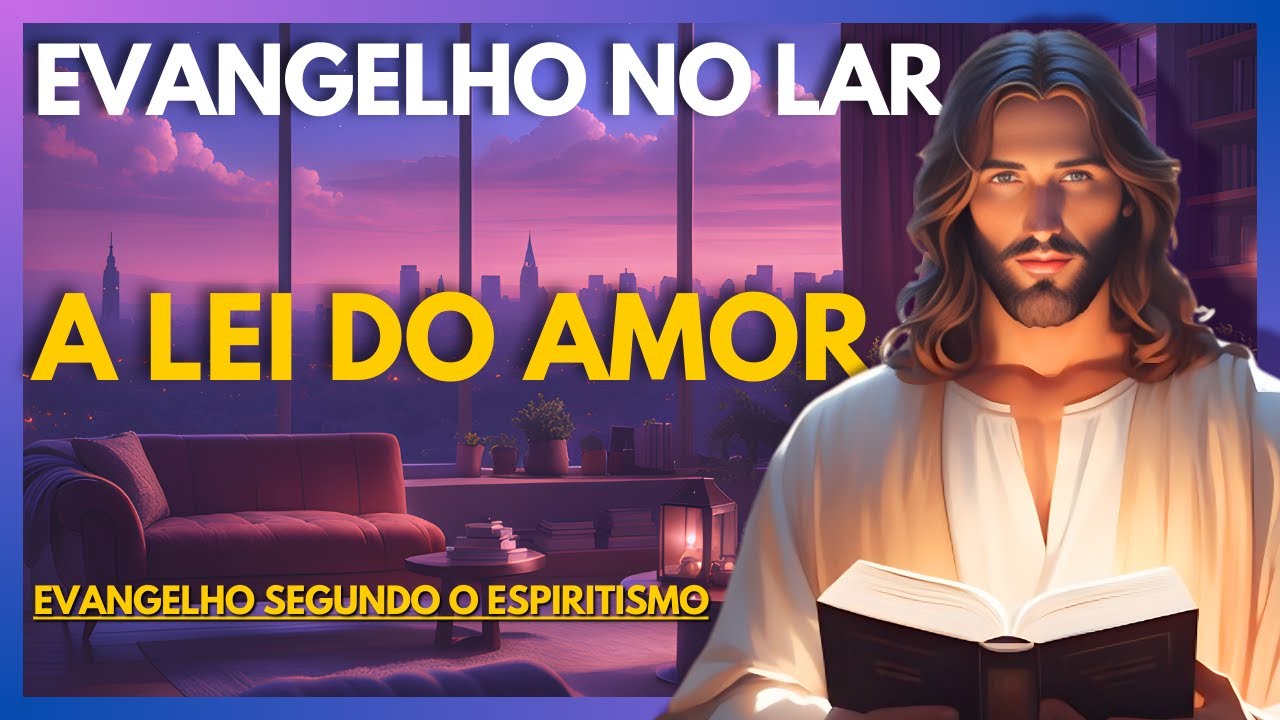 A LEI DO AMOR | Evangelho no Lar Virtual