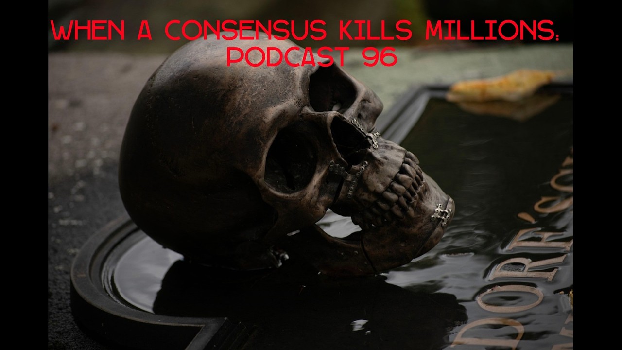 When a Consensus Kills Millions: Podcast 96