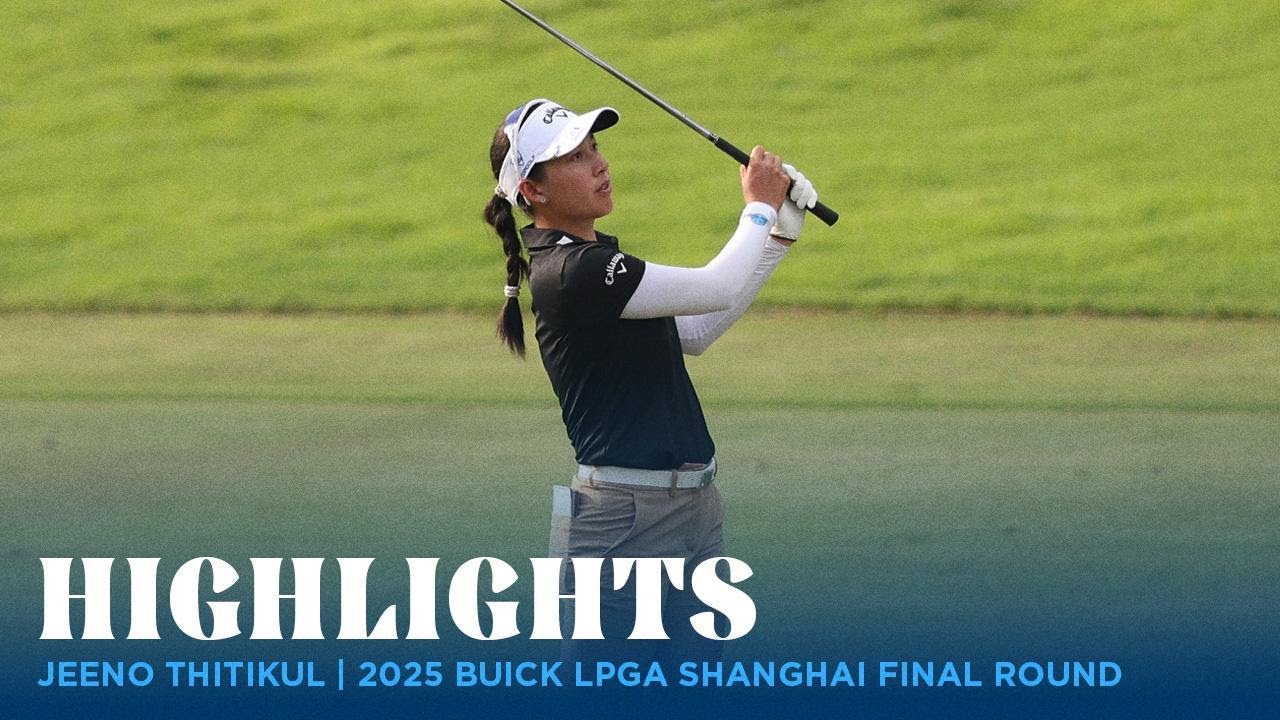 Jeeno Thitikul Highlights | 2025 Buick LPGA Shanghai Final Round