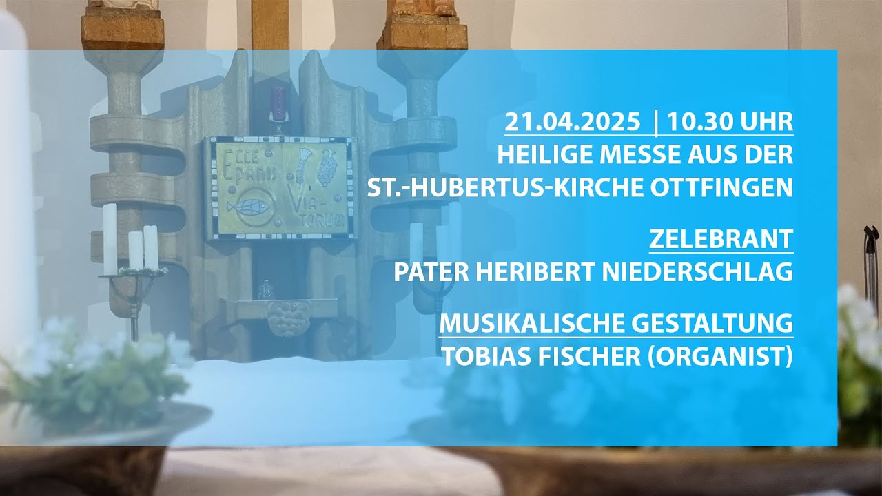 Hl. Messe am 21.04.2025 (Ostermontag) aus der St.-Hubertus-Kirche Ottfingen
