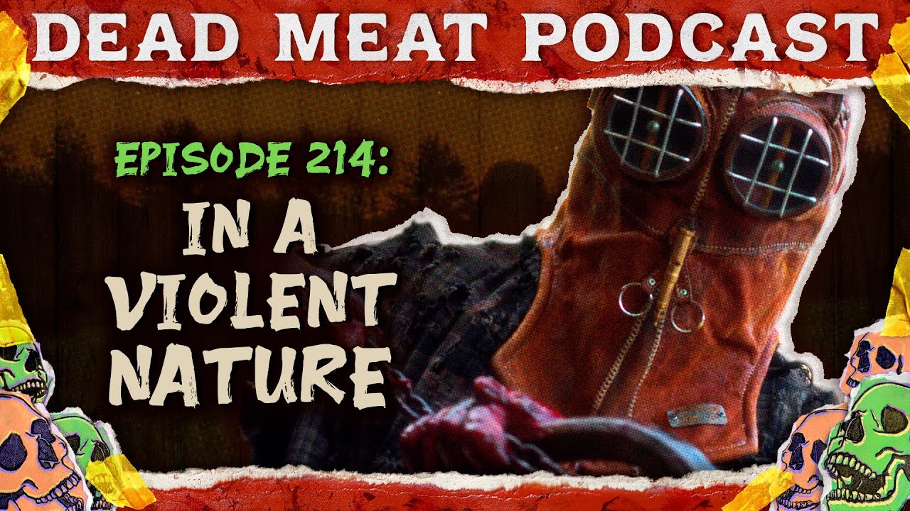 In a Violent Nature | Dead Meat Podcast Ep. 214