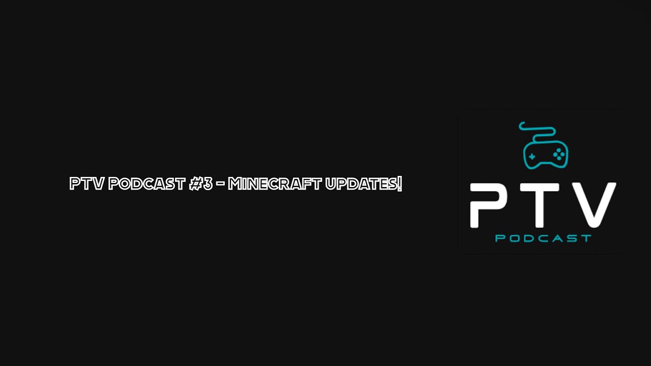 PTV Podcast #3 - Our thoughts on Minecraft updates!