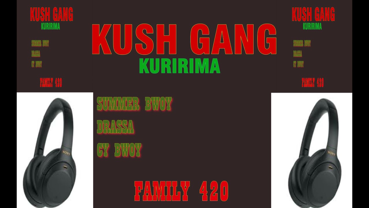 KURIRIMA  BY KUSH GANG/FAMILY 420