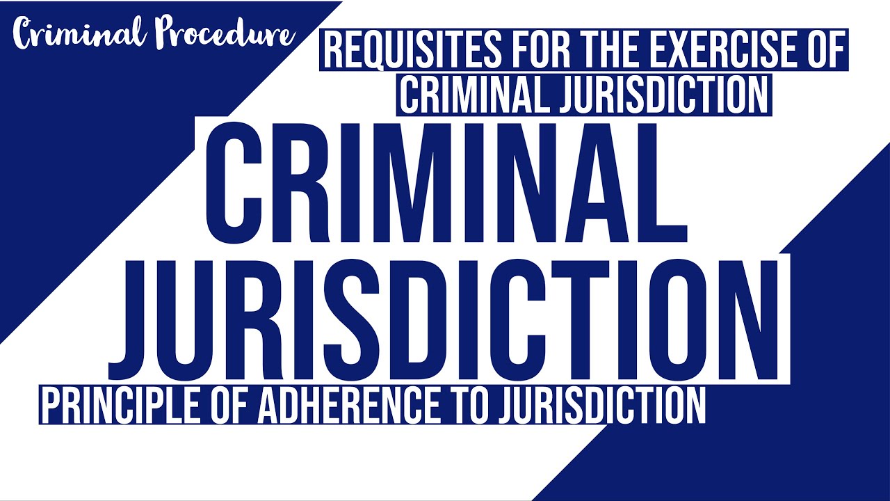 Criminal Jurisdiction, Principle of Adherence of Jurisdiction; Criminal Procedure Discussion