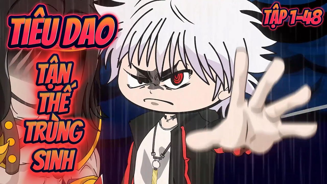 TI&Ecirc;U DAO TẬN THẾ TR&Ugrave;NG SINH | Tập 1~48 || Great Sub
