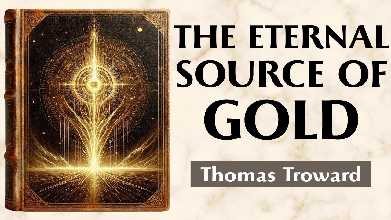 Mental Abundance - THE ETERNAL SOURCE OF GOLD - Thomas Troward