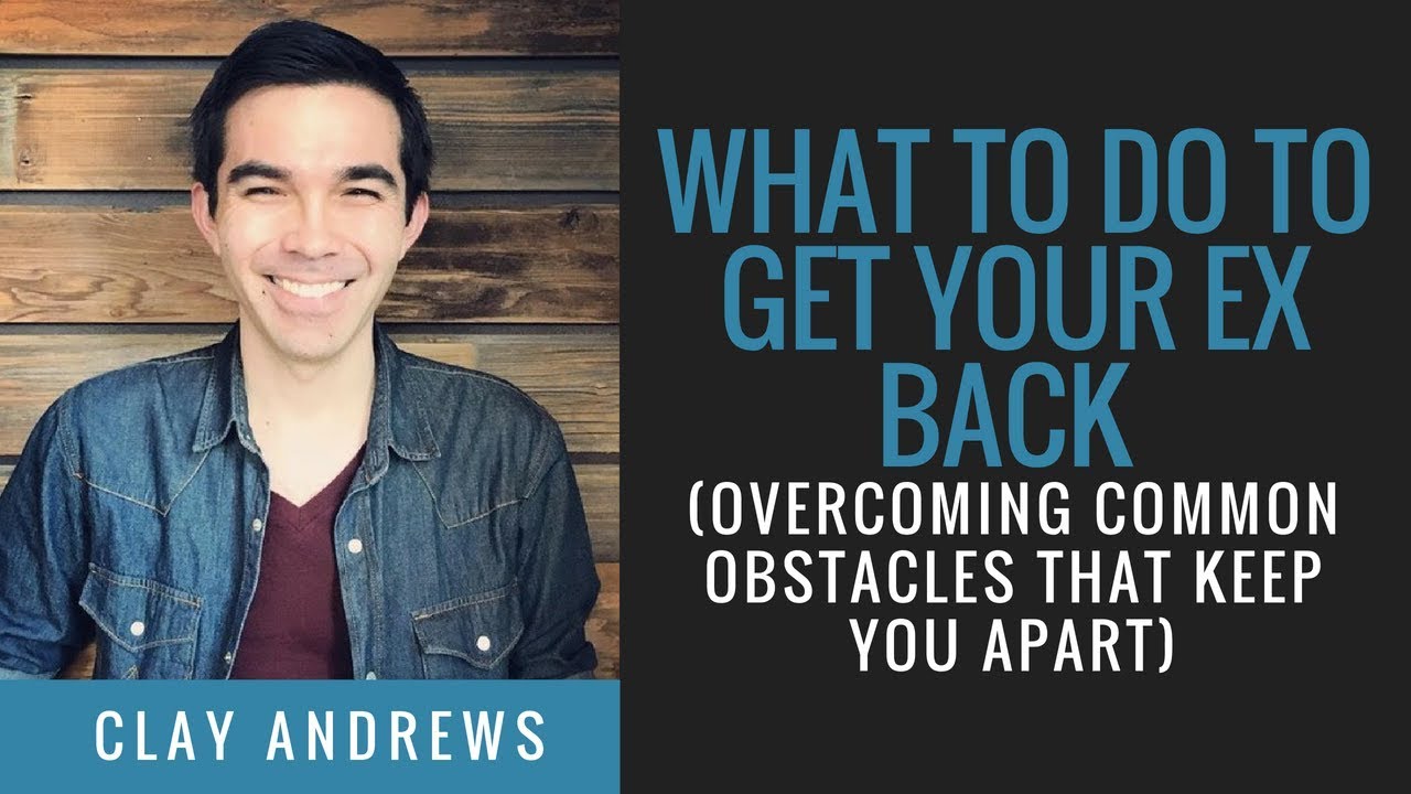 What to Do to Get Your Ex Back (Overcoming Common Obstacles That Keep You Apart)