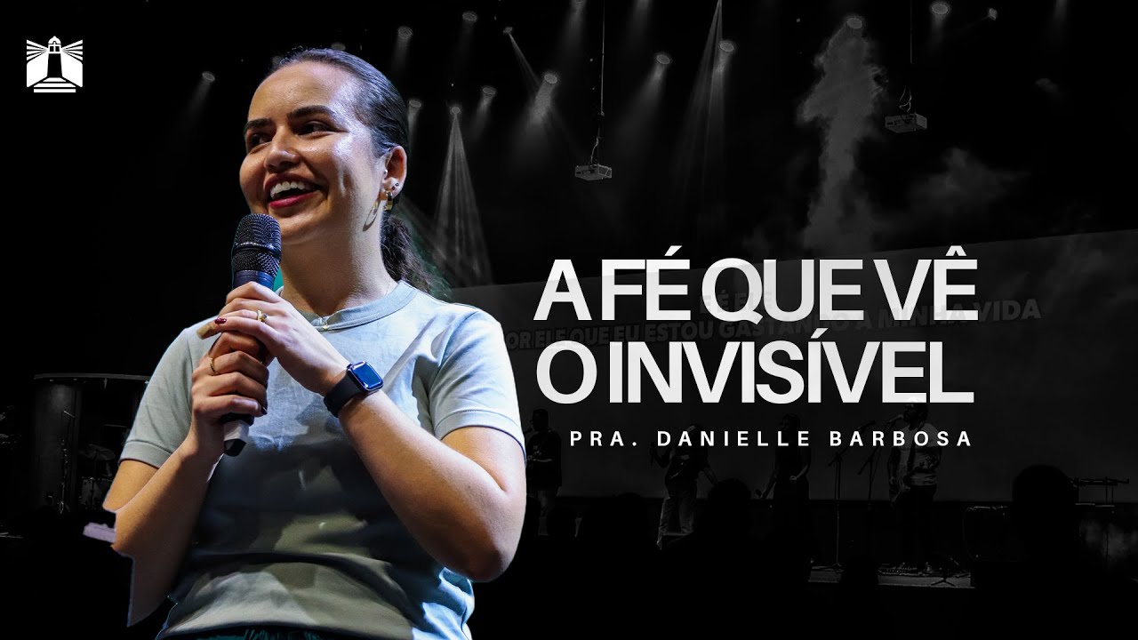 A FÉ QUE VÊ O INVISÍVEL ● Pra. Danielle Barbosa ● 28.12.2025 | 18h30