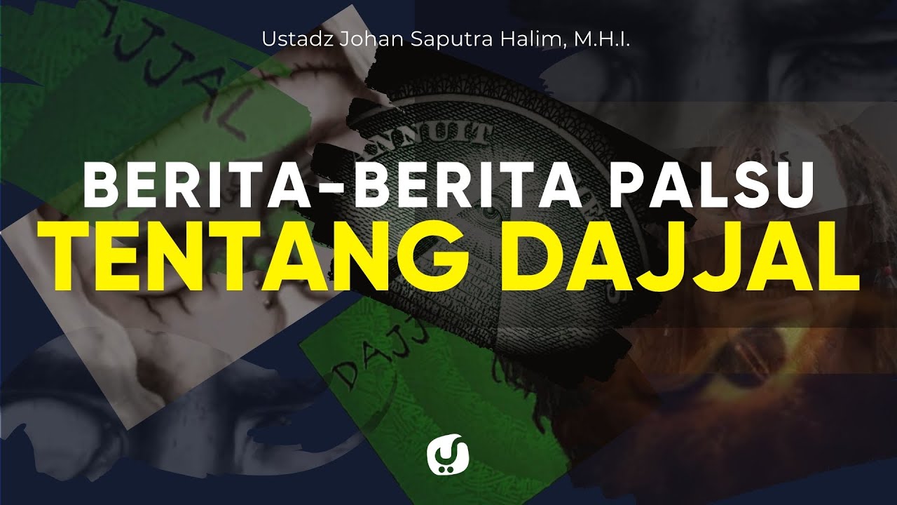 Cerita-cerita Palsu tentang Dajjal - Ustadz Johan Saputra Halim, M.H.I. - Ceramah Agama