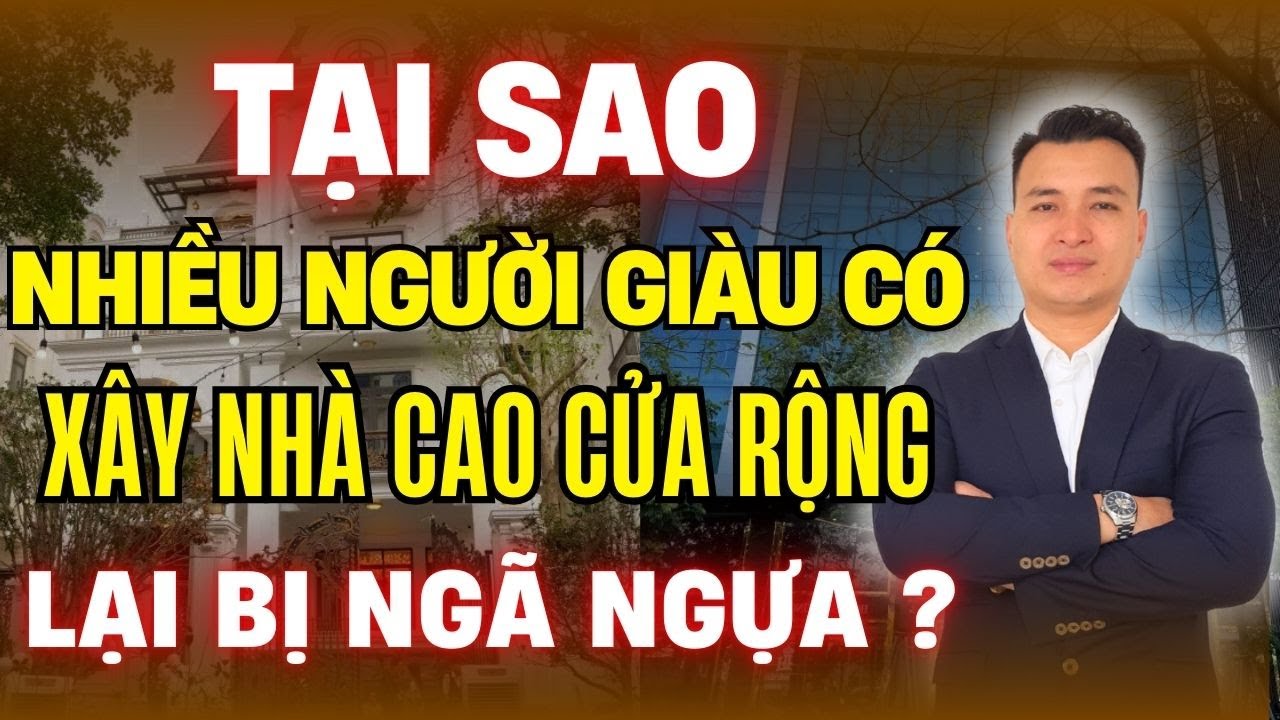 Nhà Cao Cửa Rộng Có Tốt Hay Không, Tại Sao Nhiều Người Giàu Có Xây Nhà Cao Cửa Rộng Lại Ngã Ngựa?