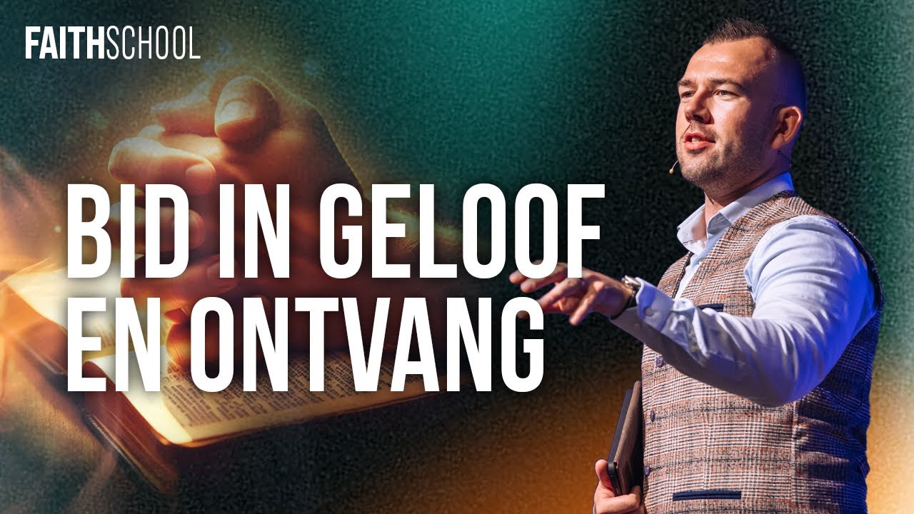 Alles wat je in geloof bidt, zal je ontvangen - Les 10 - Faith School Live @ Voice of Faith