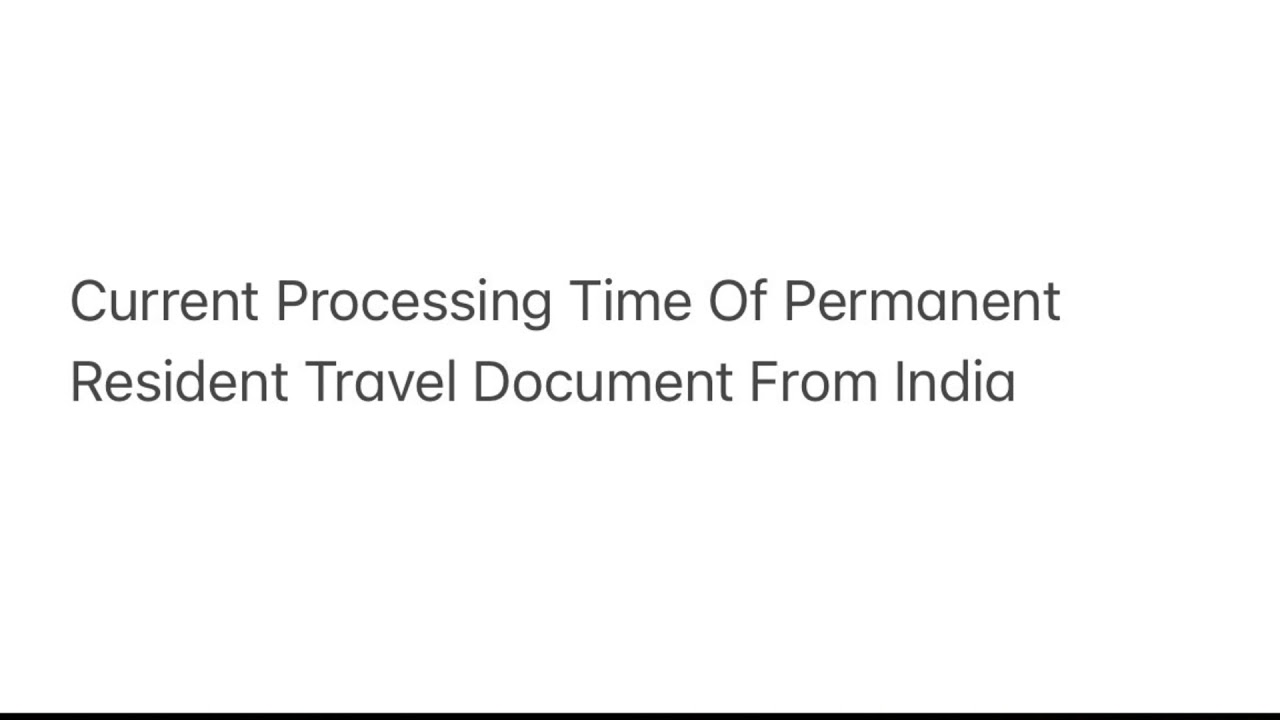 Current Processing Time Of Permanent Resident Travel Document From India