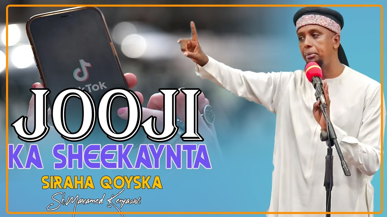 JOOJI KA SHEEKAYNTA  SIRAHA QOYSKA || Sh Maxamed Kenyaawi