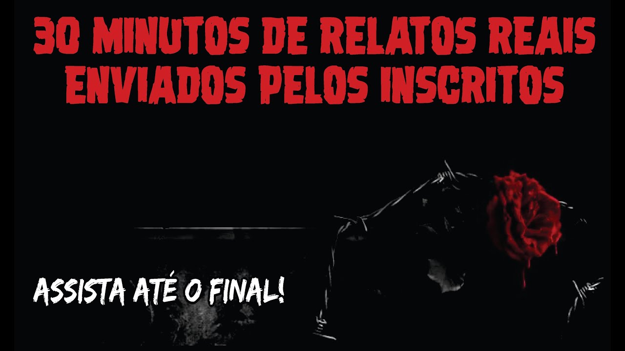 NOVOS RELATOS REAIS E HORRIPILANTES ENVIADOS PELOS INSCRITOS DO CANAL