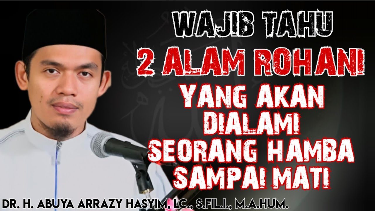 2 ALAM ROHANI YANG AKAN DI ALAMI SEORANG HAMBA SAMPAI MATI‼️ABUYA ARRAZY HASYIM