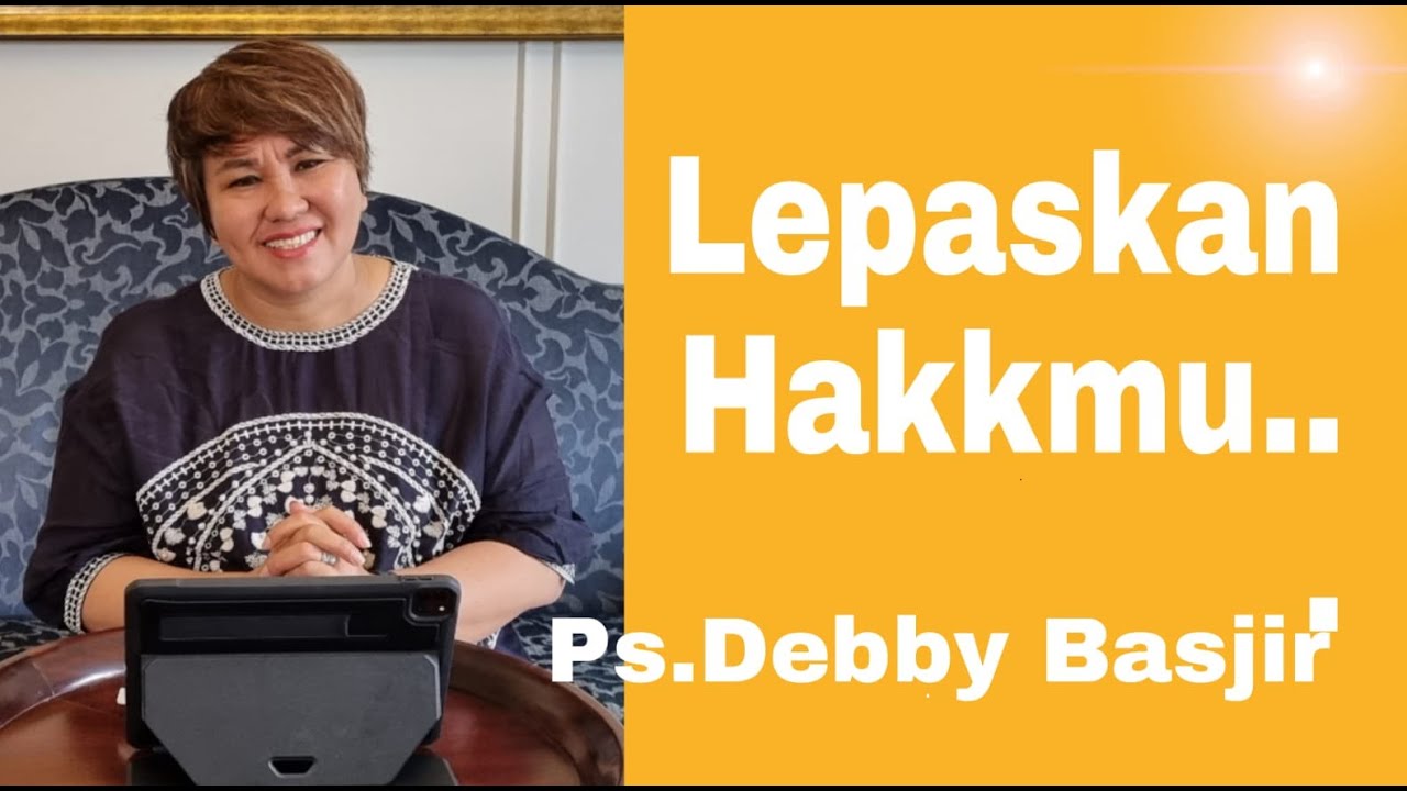LEPASKAN HAKmu.. KHOTBAH Ps.DEBBY BASJIR #hotbahdebbybasjir
