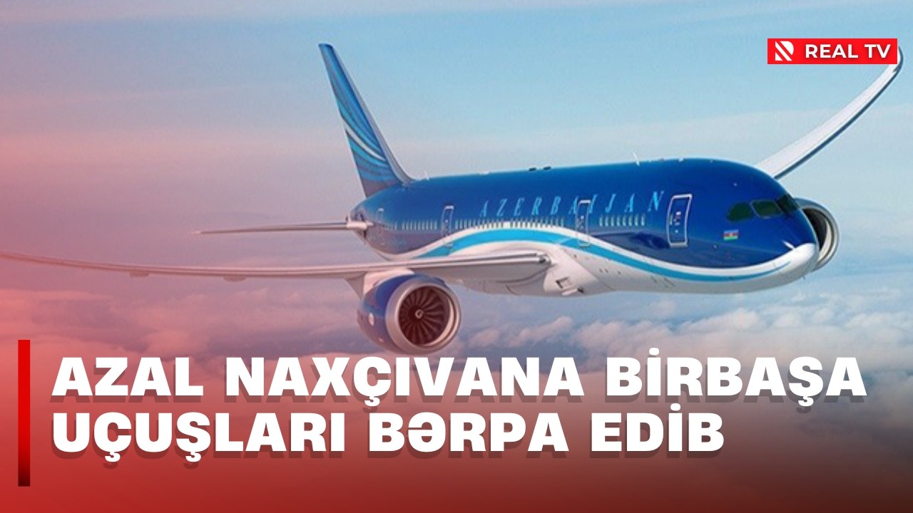 AZAL Naxçıvana birbaşa uçuşları bərpa edib