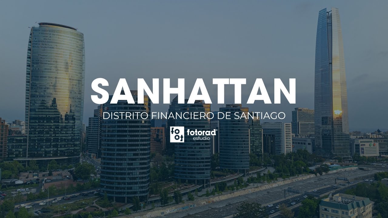 Sanhattan | Distrito Financiero de Santiago de Chile | 4K Ultra HD