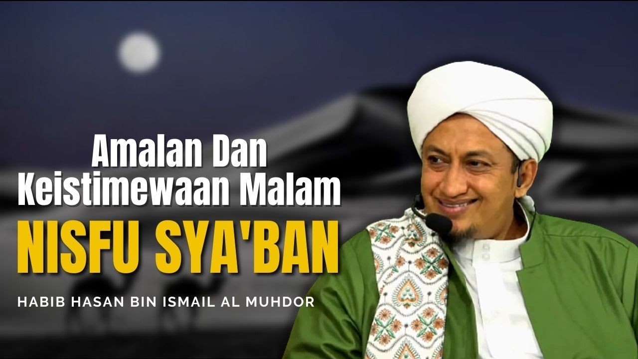 Amalan Malam Nisfu Sya'ban - Habib Hasan Bin Ismail Al Muhdor